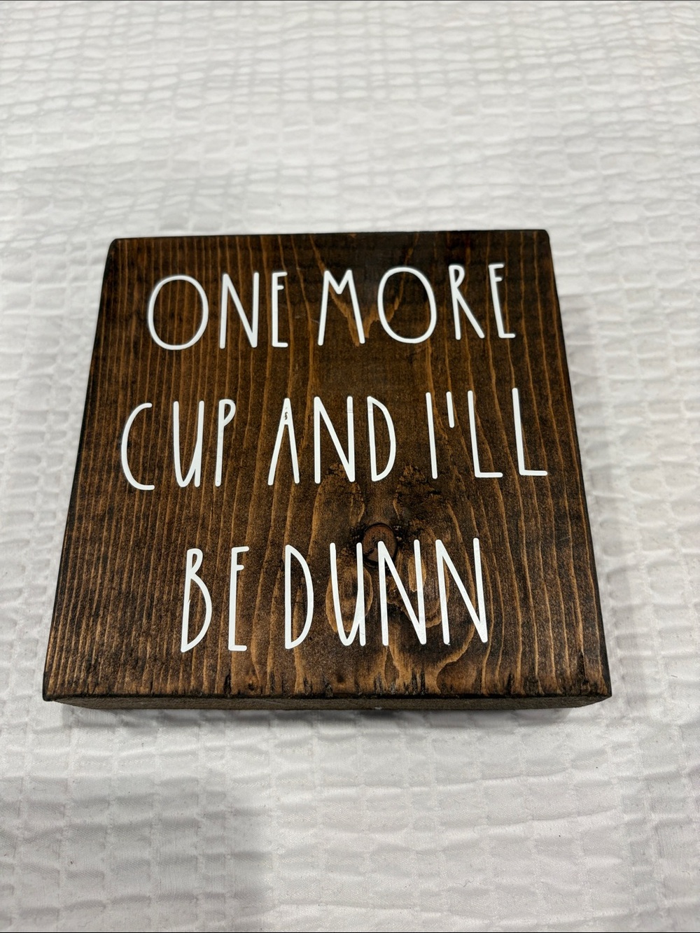 Wooden Coffee Sign "One More Cup and I'll Be Dunn" - Rustic Brown